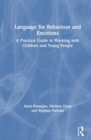 Language for Behaviour and Emotions : A Practical Guide to Working with Children and Young People - Book