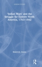 ‘Indian Wars’ and the Struggle for Eastern North America, 1763–1842 - Book