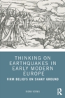 Thinking on Earthquakes in Early Modern Europe : Firm Beliefs on Shaky Ground - Book