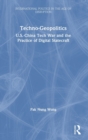 Techno-Geopolitics : US-China Tech War and the Practice of Digital Statecraft - Book