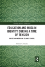 Education and Muslim Identity During a Time of Tension : Inside an American Islamic School - Book