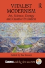 Vitalist Modernism : Art, Science, Energy and Creative Evolution - Book