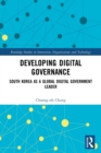 Developing Digital Governance : South Korea as a Global Digital Government Leader - Book