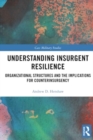 Understanding Insurgent Resilience : Organizational Structures and the Implications for Counterinsurgency - Book