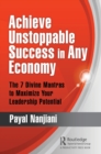 Achieve Unstoppable Success in Any Economy : The 7 Divine Mantras to Maximize Your Leadership Potential - Book