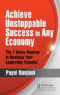 Achieve Unstoppable Success in Any Economy : The 7 Divine Mantras to Maximize Your Leadership Potential - Book