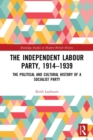 The Independent Labour Party, 1914-1939 : The Political and Cultural History of a Socialist Party - Book