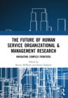 The Future of Human Service Organizational & Management Research : Navigating Complex Frontiers - Book