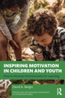 Inspiring Motivation in Children and Youth : How to Nurture Environments for Learning - Book