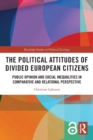 The Political Attitudes of Divided European Citizens : Public Opinion and Social Inequalities in Comparative and Relational Perspective - Book