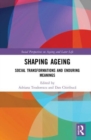 Shaping Ageing : Social Transformations and Enduring Meanings - Book