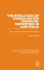 The Evolution of Consolidated Financial Reporting in Australia : An Evaluation of Alternative Hypotheses - Book