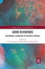 Good Dividends : Responsible Leadership of Business Purpose - Book
