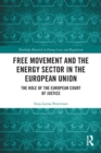 Free Movement and the Energy Sector in the European Union : The Role of the European Court of Justice - Book