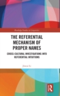 The Referential Mechanism of Proper Names : Cross-cultural Investigations into Referential Intuitions - Book