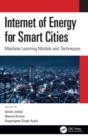 Internet of Energy for Smart Cities : Machine Learning Models and Techniques - Book