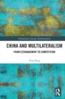 China and Multilateralism : From Estrangement to Competition - Book
