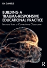 Building a Trauma-Responsive Educational Practice : Lessons from a Corrections Classroom - Book