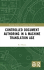 Controlled Document Authoring in a Machine Translation Age - Book
