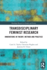 Transdisciplinary Feminist Research : Innovations in Theory, Method and Practice - Book