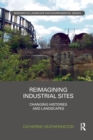 Reimagining Industrial Sites : Changing Histories and Landscapes - Book