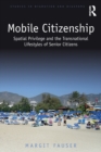 Mobile Citizenship : Spatial Privilege and the Transnational Lifestyles of Senior Citizens - Book