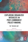 Exploring Organized Interests in Post-Communist Policy-Making : The "Missing Link" - Book