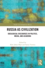 Russia as Civilization : Ideological Discourses in Politics, Media and Academia - Book