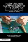 Maker Literacies and Maker Identities in the Digital Age : Learning and Playing Through Modes and Media - Book