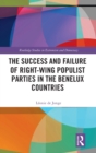 The Success and Failure of Right-Wing Populist Parties in the Benelux Countries - Book