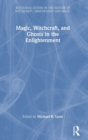 Magic, Witchcraft, and Ghosts in the Enlightenment - Book
