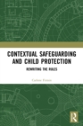 Contextual Safeguarding and Child Protection : Rewriting the Rules - Book