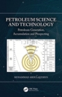 Petroleum Science and Technology : Petroleum Generation, Accumulation and Prospecting - Book