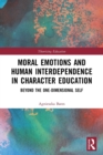 Moral Emotions and Human Interdependence in Character Education : Beyond the One-Dimensional Self - Book