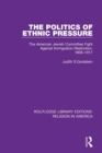 The Politics of Ethnic Pressure : The American Jewish Committee Fight Against Immigration Restriction, 1906-1917 - Book