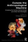 Outside the Anthropological Machine : Crossing the Human-Animal Divide and Other Exit Strategies - Book