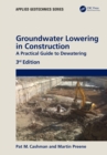 Groundwater Lowering in Construction : A Practical Guide to Dewatering - Book