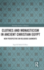 Clothes and Monasticism in Ancient Christian Egypt : A New Perspective on Religious Garments - Book