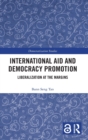 International Aid and Democracy Promotion : Liberalization at the Margins - Book