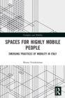 Spaces for Highly Mobile People : Emerging Practices of Mobility in Italy - Book