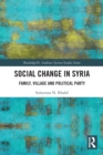 Social Change in Syria : Family, Village and Political Party - Book