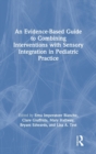 An Evidence-Based Guide to Combining Interventions with Sensory Integration in Pediatric Practice - Book