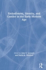 Embodiment, Identity, and Gender in the Early Modern Age - Book