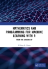 Mathematics and Programming for Machine Learning with R : From the Ground Up - Book
