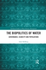 The Biopolitics of Water : Governance, Scarcity and Populations - Book