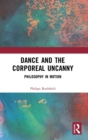 Dance and the Corporeal Uncanny : Philosophy in Motion - Book