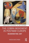 The Cobra Movement in Postwar Europe : Reanimating Art - Book