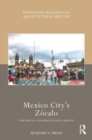 Mexico City’s Zocalo : A History of a Constructed Spatial Identity - Book