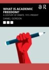 What is Academic Freedom? : A Century of Debate, 1915–Present - Book