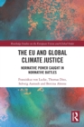 The EU and Global Climate Justice : Normative Power Caught in Normative Battles - Book